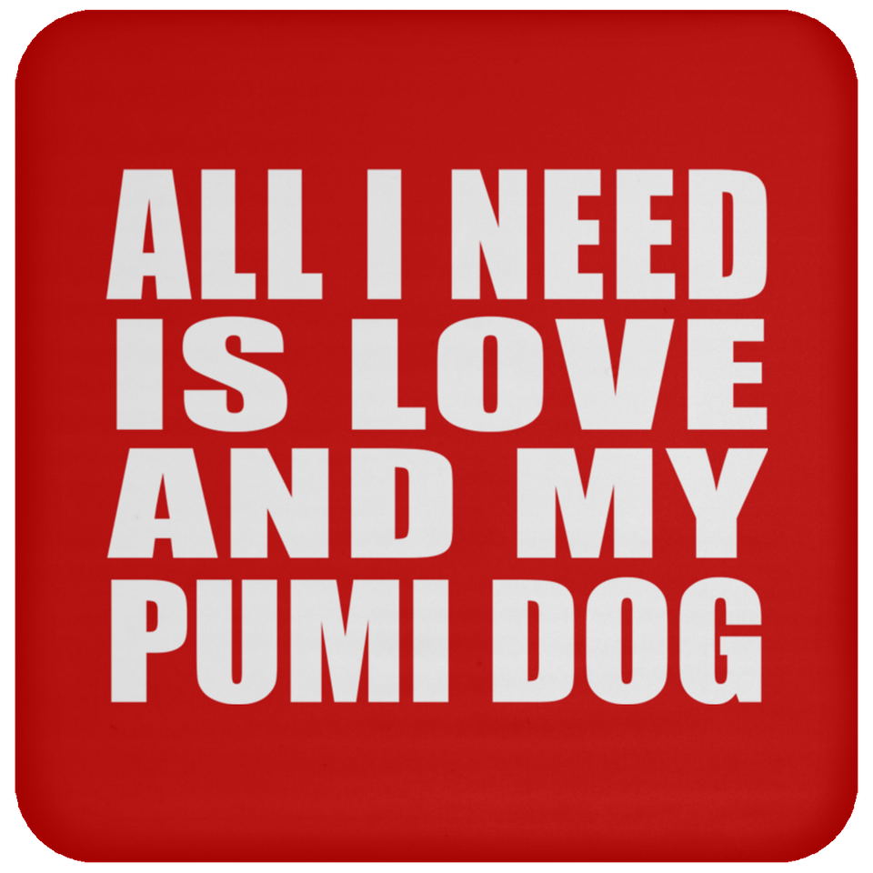 All I Need Is Love And My Pumi Dog - Drink Coaster