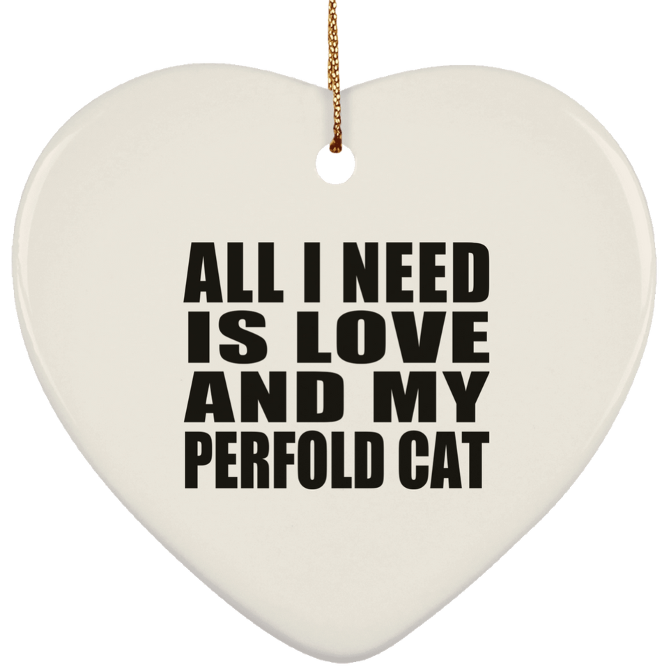All I Need Is Love And My Perfold Cat - Heart Ornament