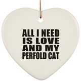 All I Need Is Love And My Perfold Cat - Heart Ornament
