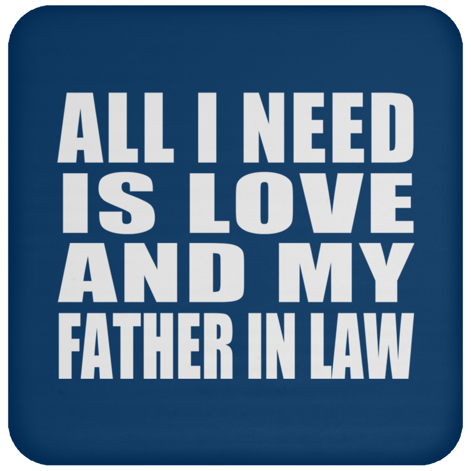 All I Need Is Love And My Father In Law - Drink Coaster