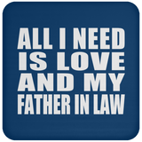 All I Need Is Love And My Father In Law - Drink Coaster