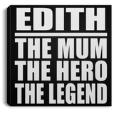 Edith The Mum The Hero The Legend - Canvas Square