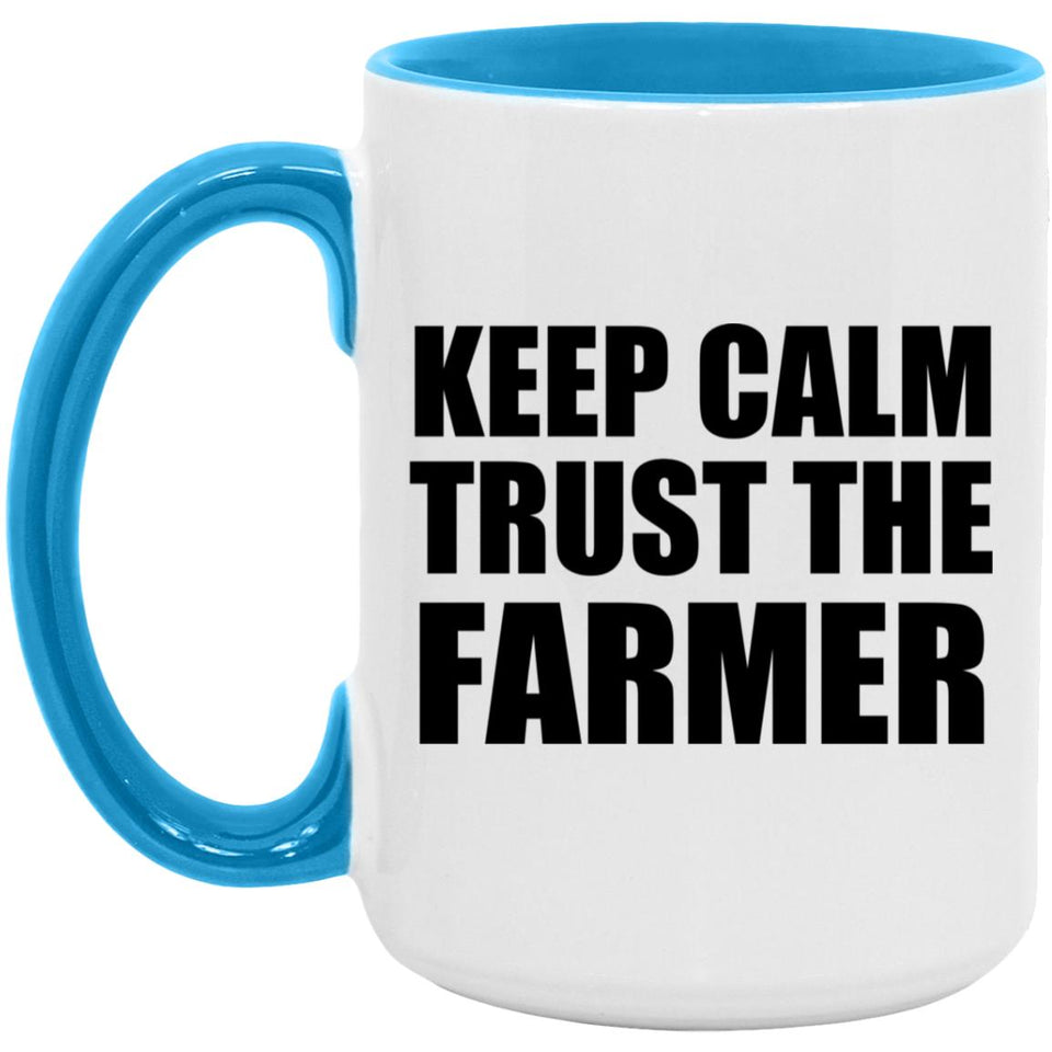 Keep Calm and Trust The Farmer - 15oz Accent Mug Blue
