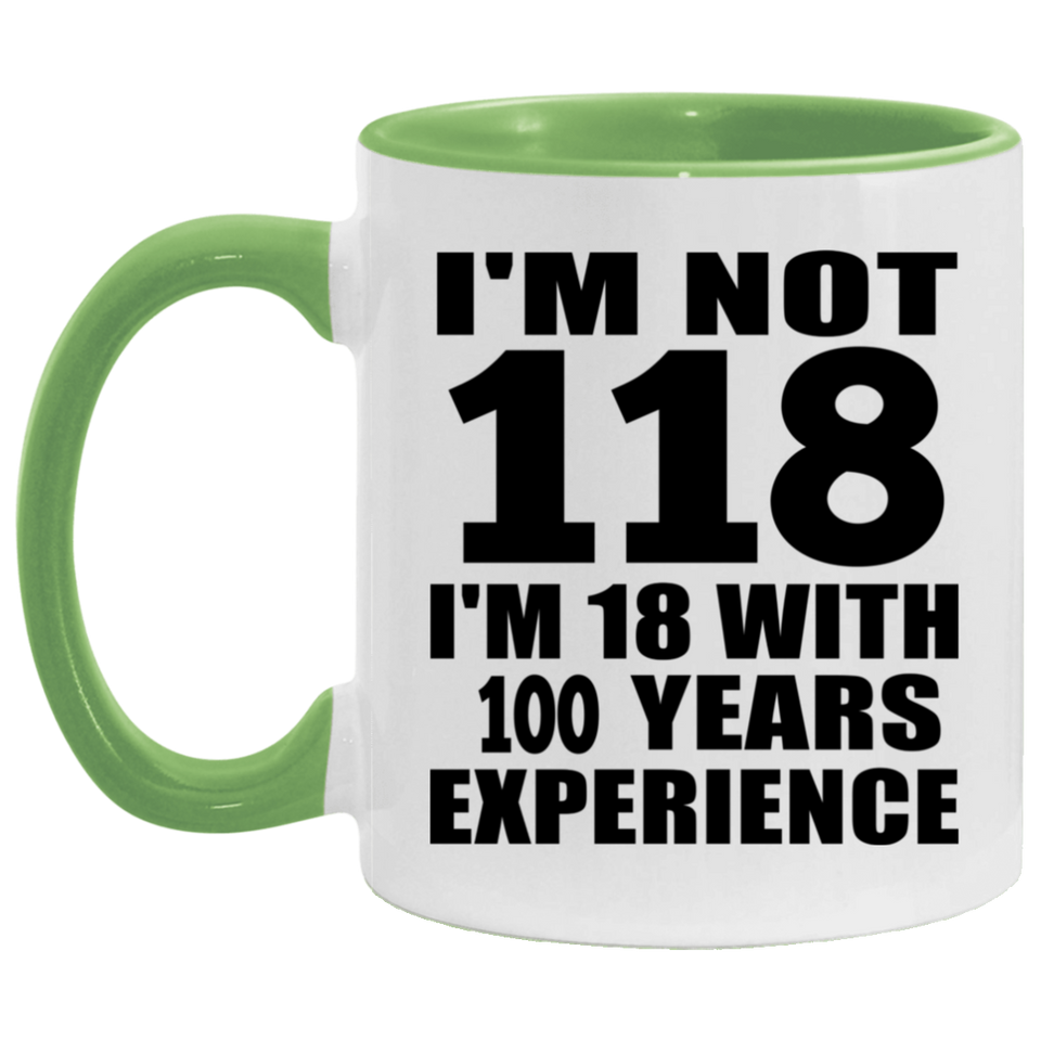 118th Birthday I'm Not 118 I'm 18 With 100 Years Experience - 11oz Accent Mug Green