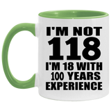 118th Birthday I'm Not 118 I'm 18 With 100 Years Experience - 11oz Accent Mug Green