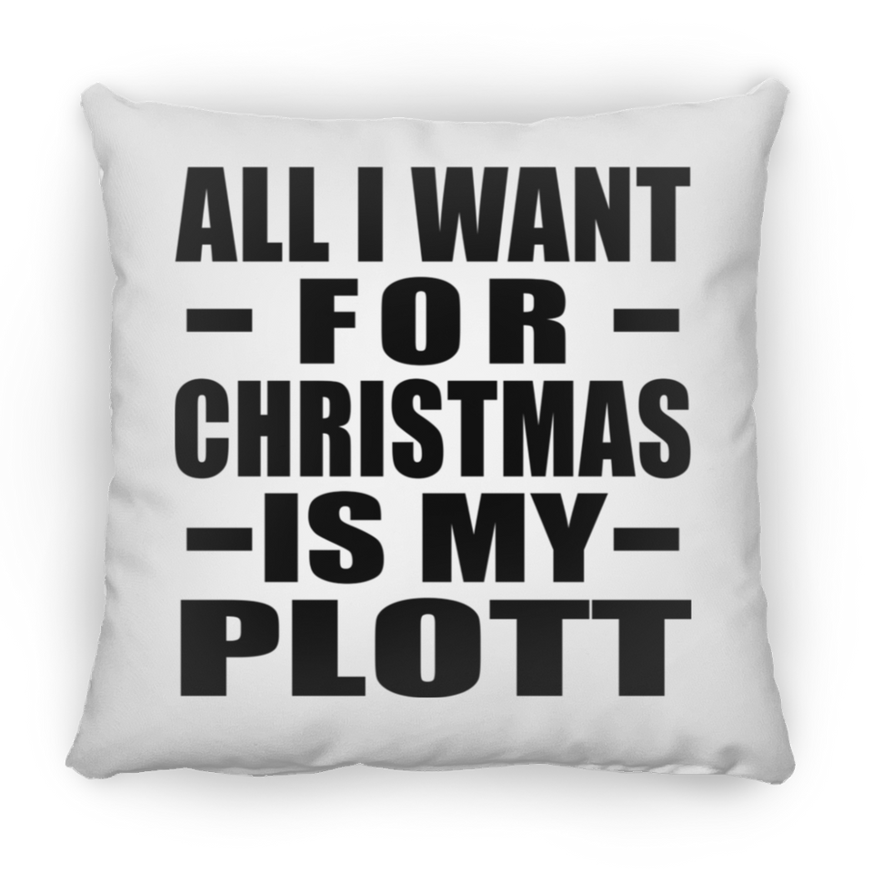 All I Want For Christmas Is My Plott - Throw Pillow