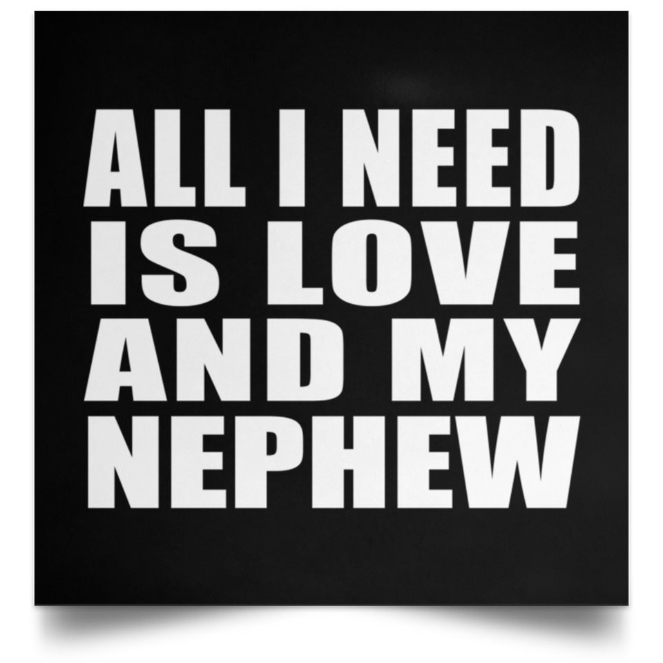 All I Need Is Love And My Nephew - Poster Square