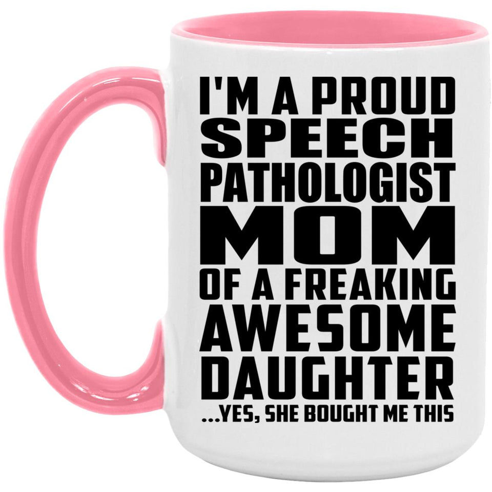 Proud Speech Pathologist Mom Of Awesome Daughter - 15oz Accent Mug Pink