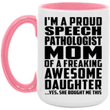Proud Speech Pathologist Mom Of Awesome Daughter - 15oz Accent Mug Pink