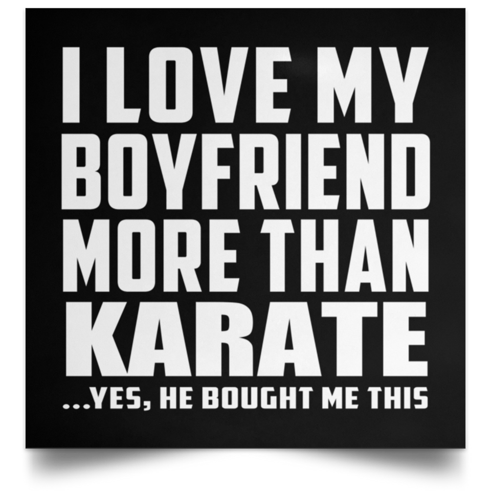 I Love My Boyfriend More Than Karate - Poster Square