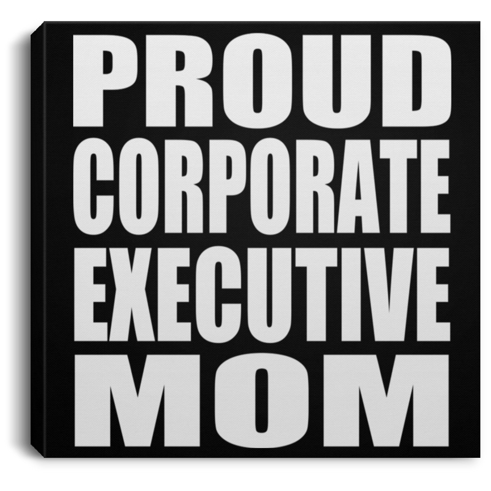 Proud Corporate Executive Mom - Canvas Square