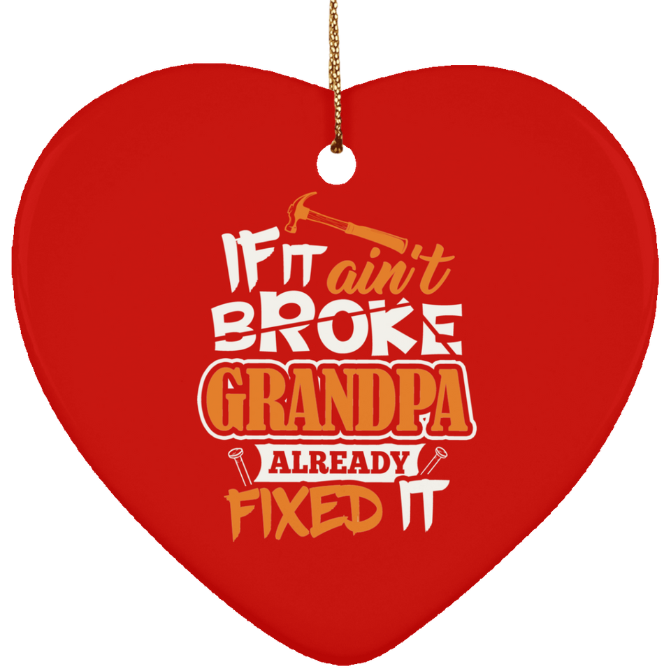 If It Ain't Broke, Grandpa Already Fixed It - Heart Ornament