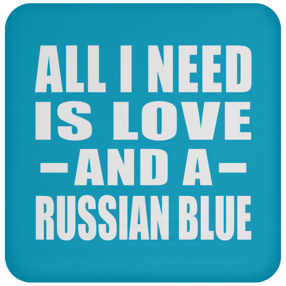 All I Need Is Love And A Russian Blue - Drink Coaster