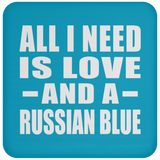 All I Need Is Love And A Russian Blue - Drink Coaster