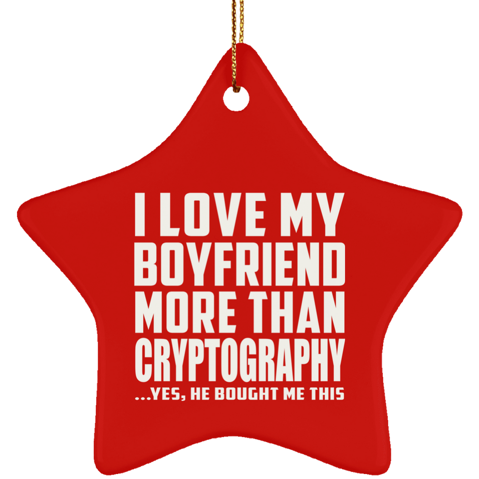 I Love My Boyfriend More Than Cryptography - Star Ornament