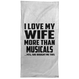 I Love My Wife More Than Musicals - Hand Towel