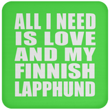 All I Need Is Love And My Finnish Lapphund - Drink Coaster