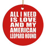 All I Need Is Love And My American Leopard Hound - Circle Ornament