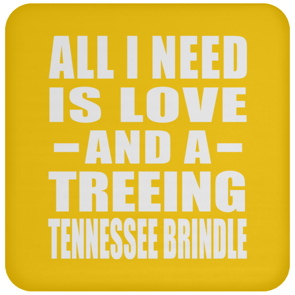 All I Need Is Love And A Treeing Tennessee Brindle - Drink Coaster