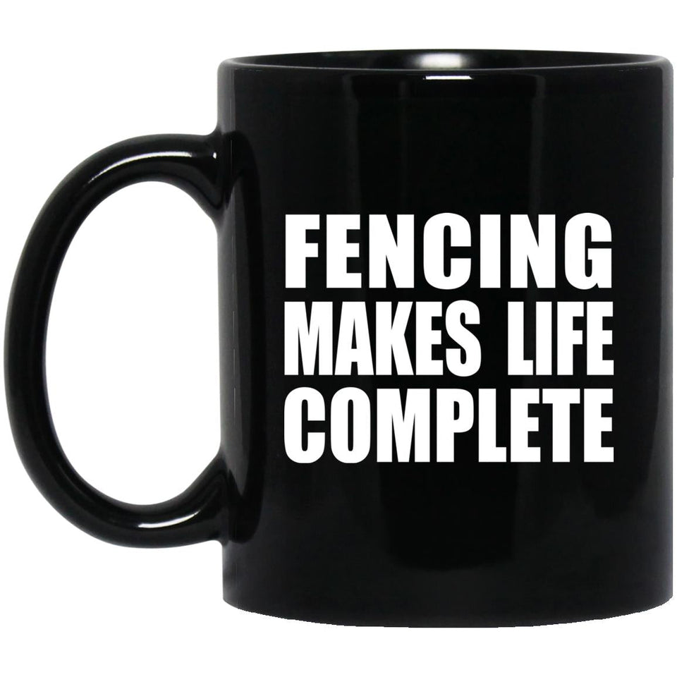 Fencing Makes Life Complete - 11oz Coffee Mug Black