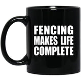 Fencing Makes Life Complete - 11oz Coffee Mug Black