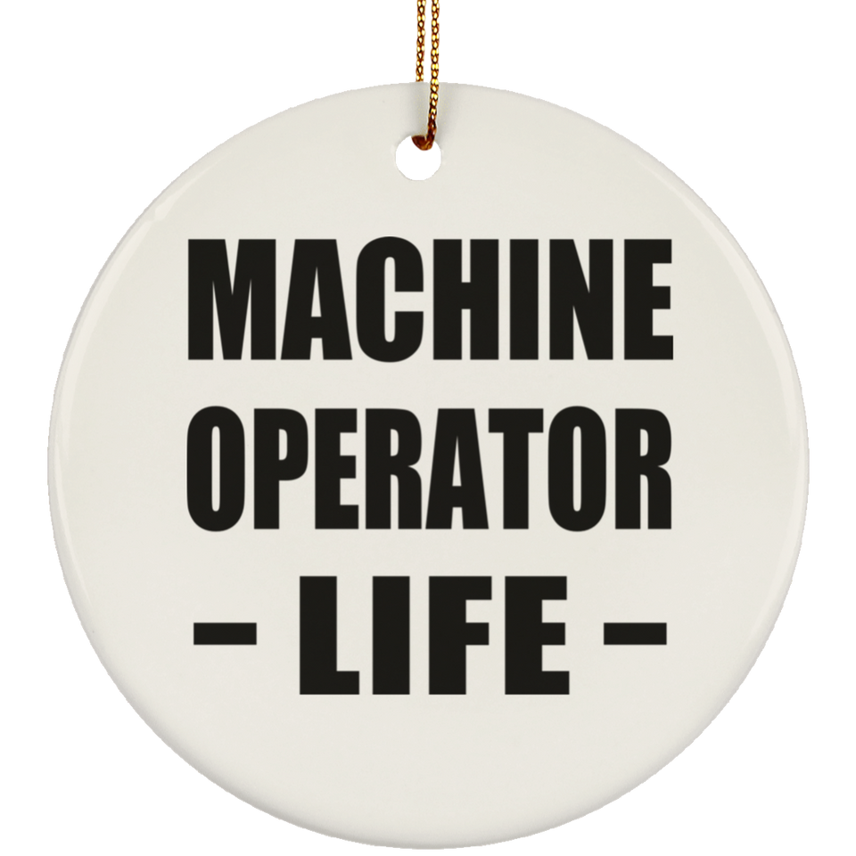 Machine Operator Life - Circle Ornament