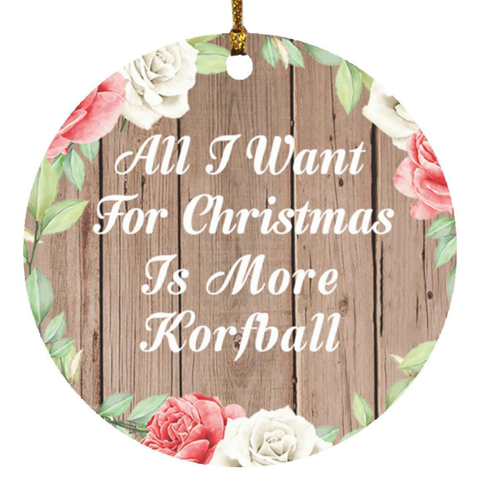 All I Want For Christmas Is More Korfball - Circle Ornament B