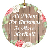 All I Want For Christmas Is More Korfball - Circle Ornament B