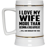 I Love My Wife More Than Becoming A Child Advocate - Beer Stein