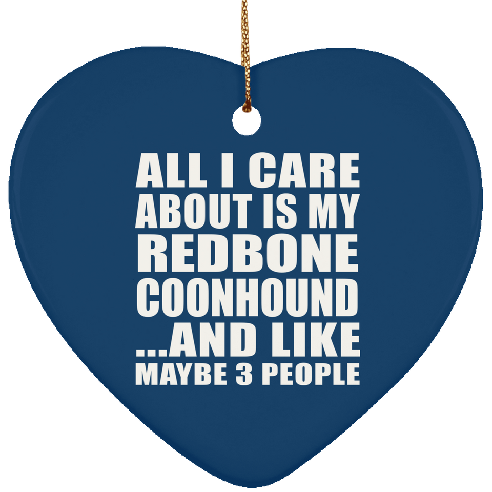 All I Care About Is My Redbone Coonhound - Heart Ornament