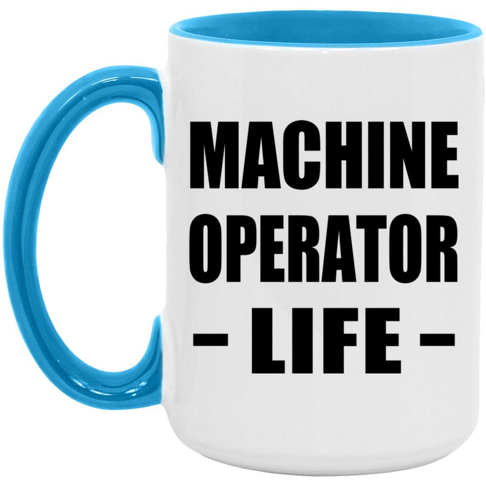 Machine Operator Life - 15oz Accent Mug Blue