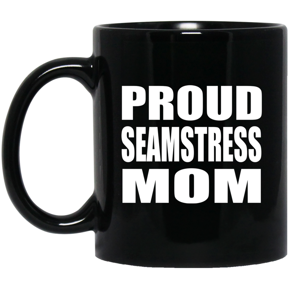 Proud Seamstress Mom - 11oz Coffee Mug Black