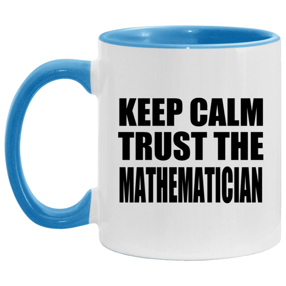 Keep Calm and Trust The Mathematician - 11oz Accent Mug Blue