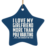 I Love My Girlfriend More Than Pole Vaulting - Star Ornament