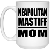 Neapolitan Mastiff Mom - 15oz Coffee Mug