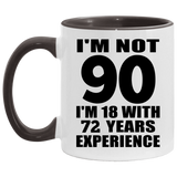 90th Birthday I'm Not 90 I'm 18 With 72 Years Experience - 11oz Accent Mug Black