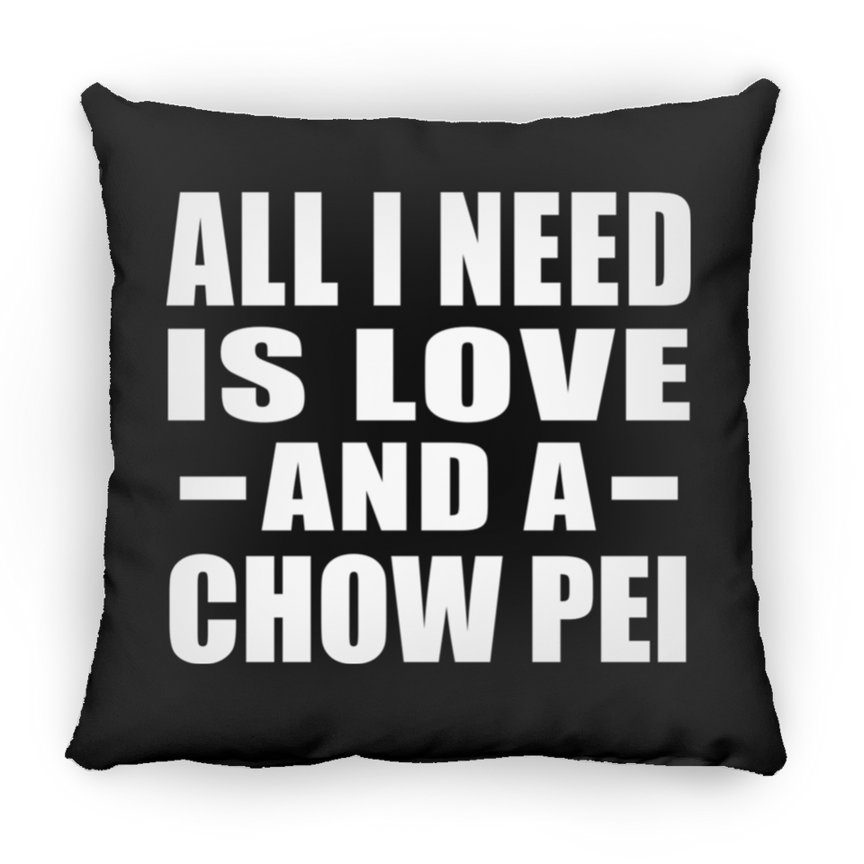 All I Need Is Love And A Chow Pei - Throw Pillow Black