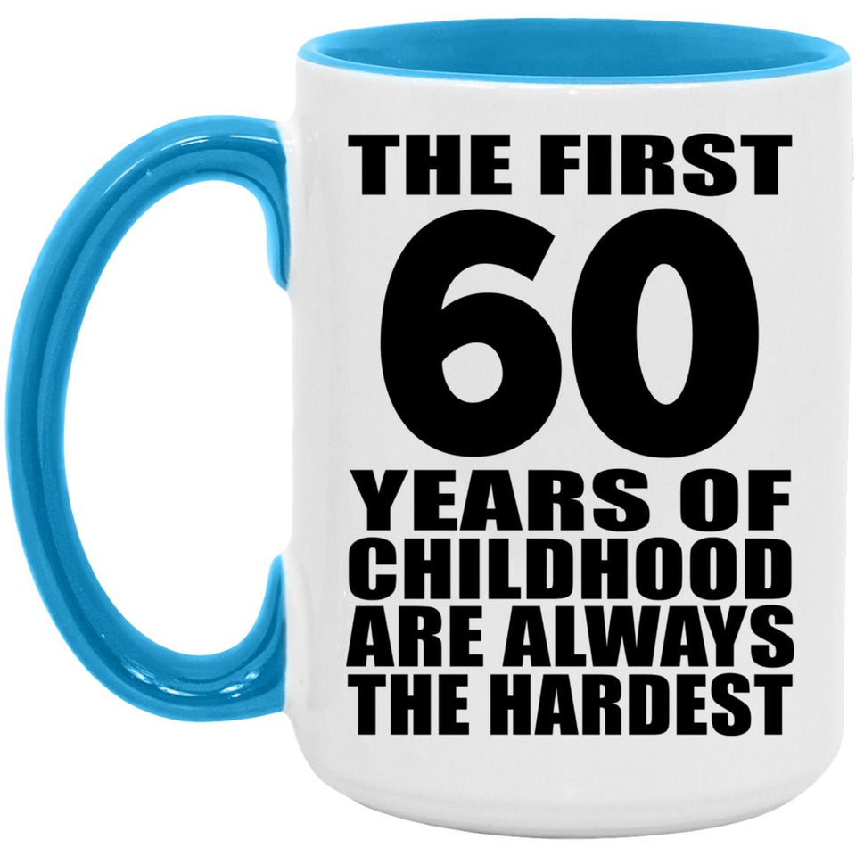60th Birthday First 60 Years of Childhood Are The Hardest - 15oz Accent Mug Blue