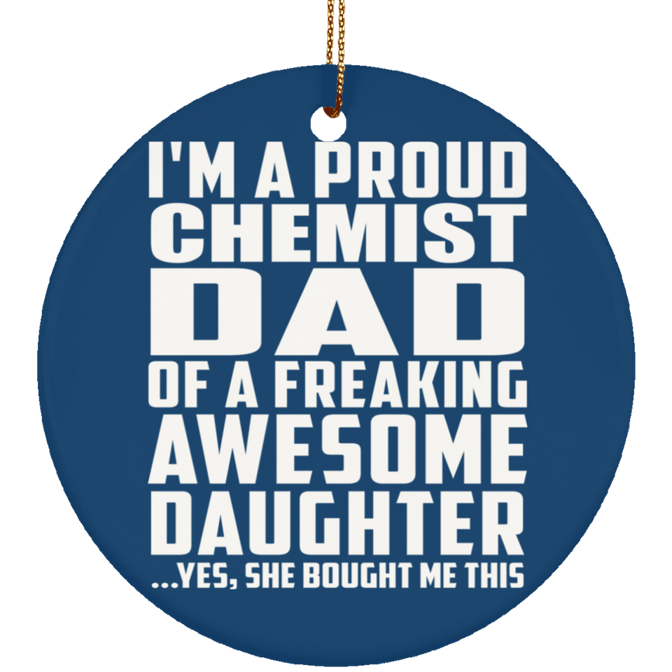 Proud Chemist Dad Of Awesome Daughter - Circle Ornament