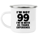 99th Birthday I'm Not 99 I'm 18 With 81 Years Experience - 12oz Camping Mug