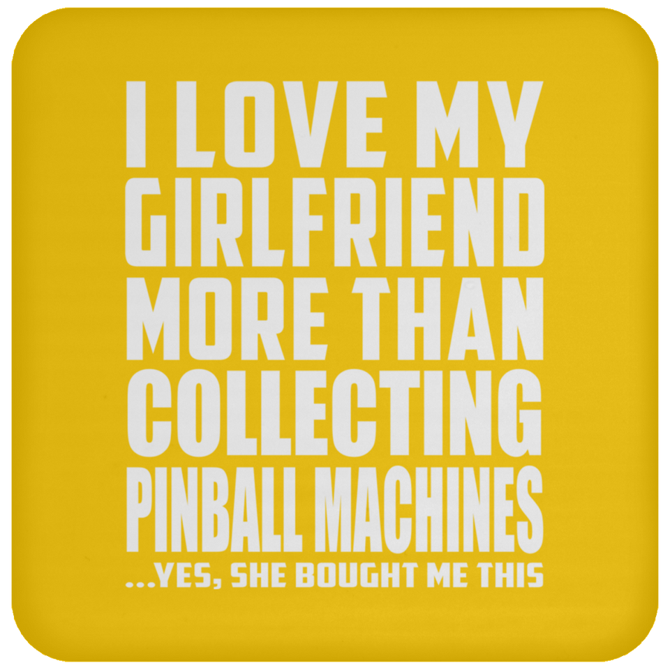 I Love My Girlfriend More Than Collecting Pinball Machines - Drink Coaster