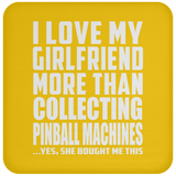I Love My Girlfriend More Than Collecting Pinball Machines - Drink Coaster