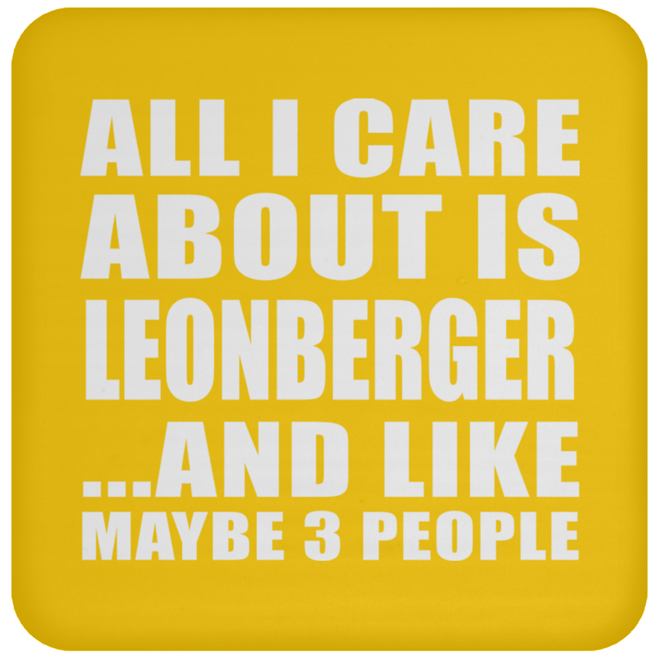 All I Care About Is Leonberger - Drink Coaster