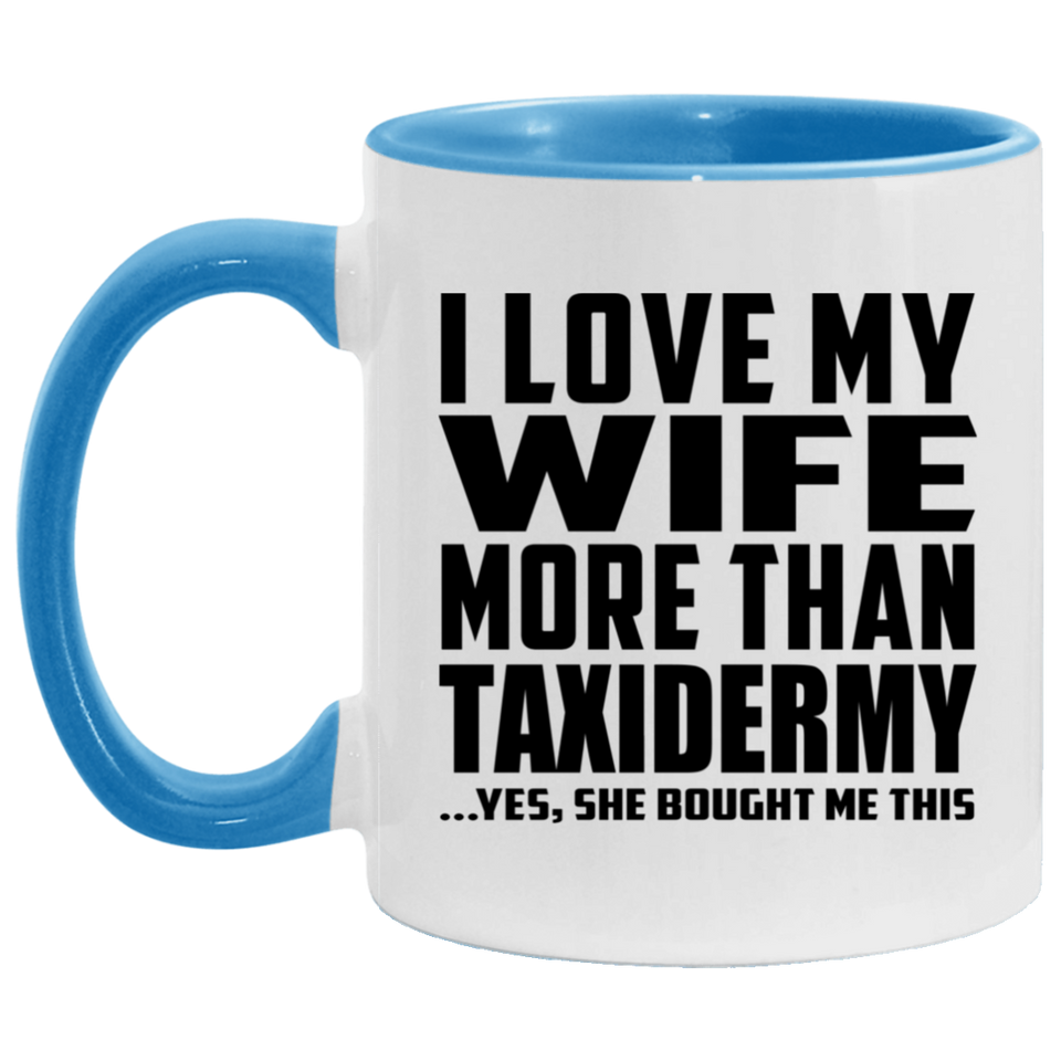 I Love My Wife More Than Taxidermy - 11oz Accent Mug Blue