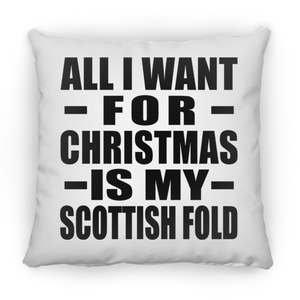All I Want For Christmas Is My Scottish Fold - Throw Pillow