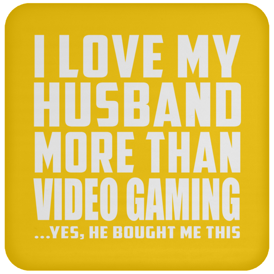 I Love My Husband More Than Video Gaming - Drink Coaster