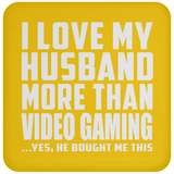 I Love My Husband More Than Video Gaming - Drink Coaster