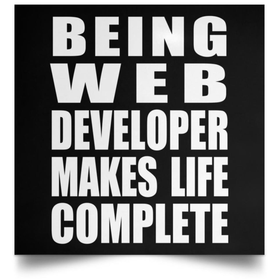 Being Web Developer Makes Life Complete - Poster Square