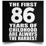 86th Birthday First 86 Years of Childhood Are The Hardest - Poster Square