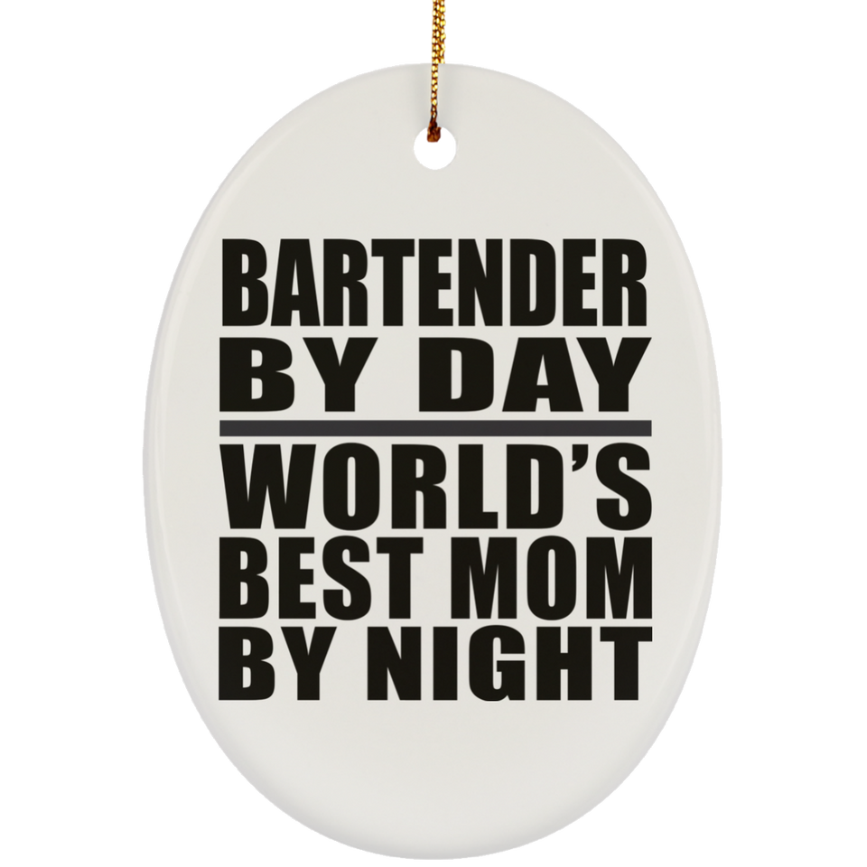 Bartender By Day World's Best Mom By Night - Oval Ornament